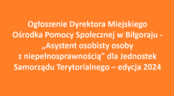 Ogłoszenie Dyrektora Miejskiego Ośrodka Pomocy Społecznej w Biłgoraju - „Asystent osobisty osoby z niepełnosprawnością” dla Jednostek Samorządu Terytorialnego – edycja 2024.